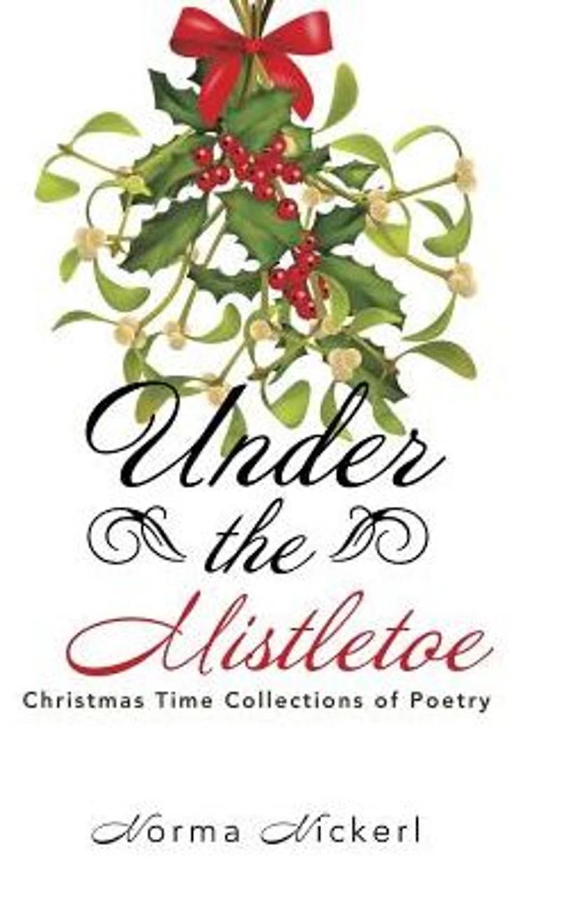 Under the Mistletoe: Christmas Time Collections of Poetry