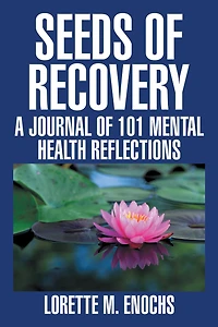 Seeds of Recovery: A Journal of 101 Mental Health Reflections
