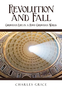 Revolution and Fall: Christian Life in a Post-Christian World
