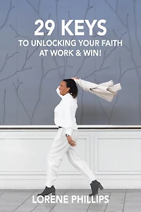 29 Keys to Unlocking your Faith at Work & Win!