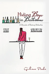Hiding Boys in Bathrooms: A Decade of Dating Debacles