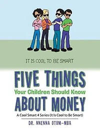 Five Things Your Children Should Know About Money: A Cool Smart 4 Series (It Is to Be Smart)