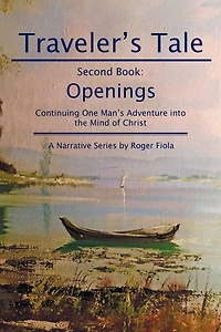 Traveler'S Tale - Second Book:: Openings Continuing One Man'S Adventure into the Mind of Christ