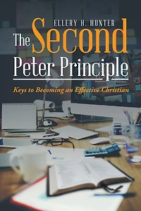 The Second Peter Principle: Keys to Becoming an Effective Christian