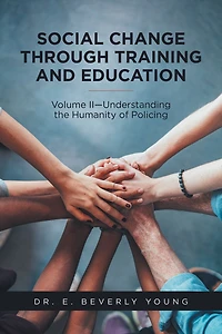 Social Change Through Training and Education: Volume Ii - Understanding the Humanity of Policing