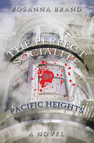 The Perfect Socialite in Pacific Heights: A Novel