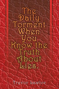 The Daily Torment When You Know the Truth About Lies