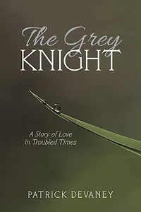 The Grey Knight: A Story of Love in Troubled Times
