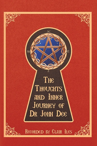 The Thoughts and Inner Journey of Dr. John Dee