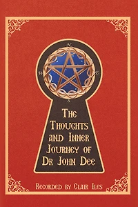 The Thoughts and Inner Journey of Dr. John Dee