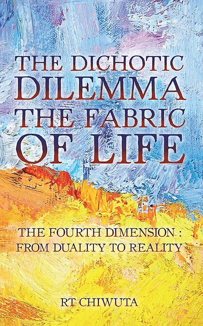 The Dichotic Dilemma the Fabric of Life: The Fourth Dimension: from Duality to Reality