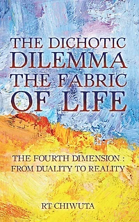 The Dichotic Dilemma the Fabric of Life: The Fourth Dimension: from Duality to Reality