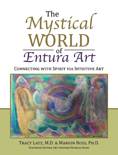 The Mystical World of Entura Art: Connecting with Spirit Via Intuitive Art