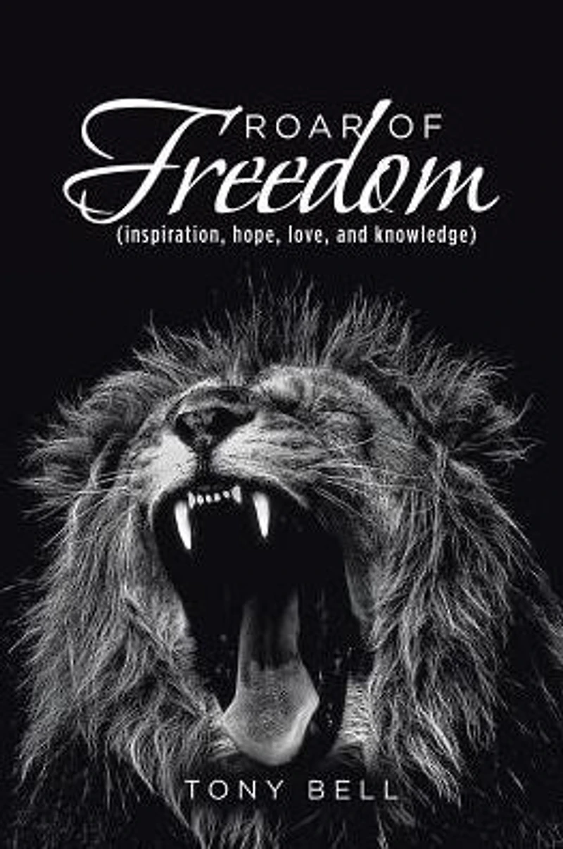 Roar of Freedom: Inspiration, Hope, Love, and Knowledge