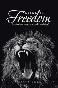 Roar of Freedom: Inspiration, Hope, Love, and Knowledge