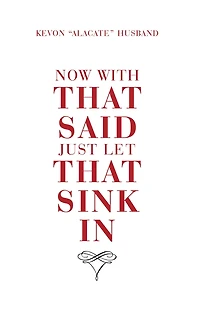 Now with That Said Just Let That Sink In