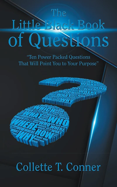 The Little Black Book of Questions: "Ten Power Packed Questions That Will Point You to Your Purpose"