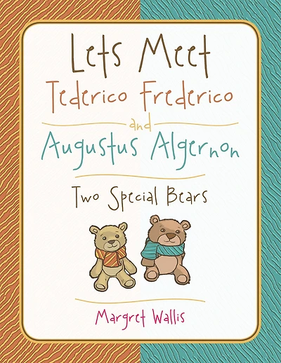Lets Meet Tederico Frederico and Augustus Algernon: Two Special Bears