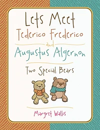 Lets Meet Tederico Frederico and Augustus Algernon: Two Special Bears