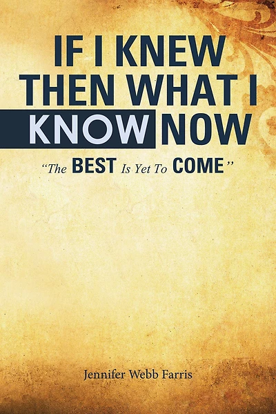If I Knew Then What I Know Now: "The Best Is yet to Come"