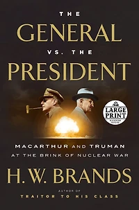 the General vs. President: MacArthur and Truman at Brink of Nuclear War