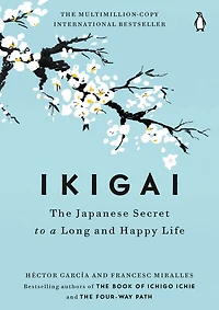 Ikigai: The Japanese Secret to a Long and Happy Life