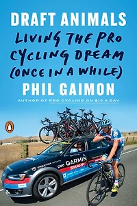 Draft Animals: Living the Pro Cycling Dream (Once a While)