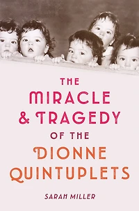 the Miracle & Tragedy of Dionne Quintuplets