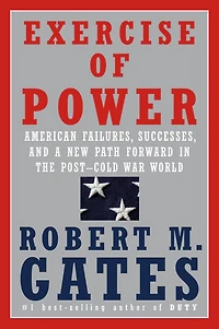 Exercise of Power: American Failures, Successes, and a New Path Forward the Post-Cold War World