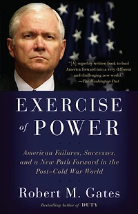 Exercise of Power: American Failures, Successes, and a New Path Forward the Post-Cold War World