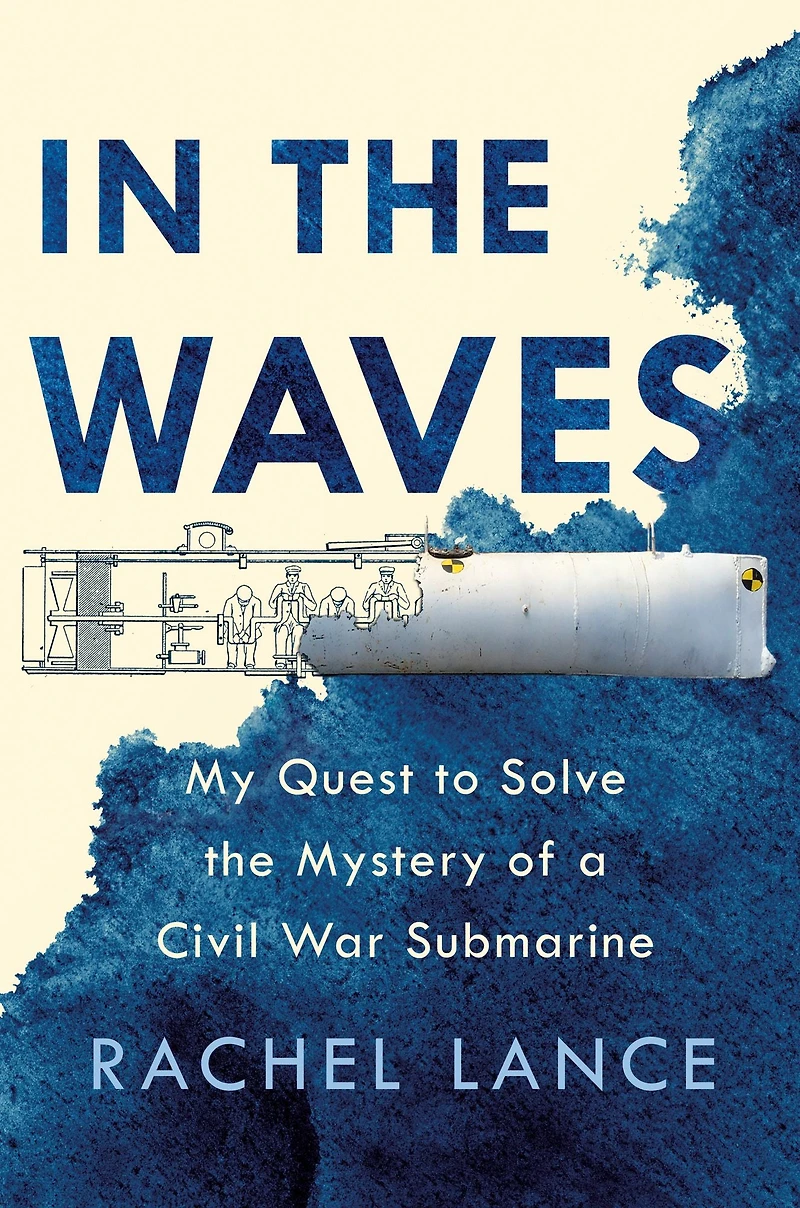 the Waves: My Quest to Solve Mystery of a Civil War Submarine
