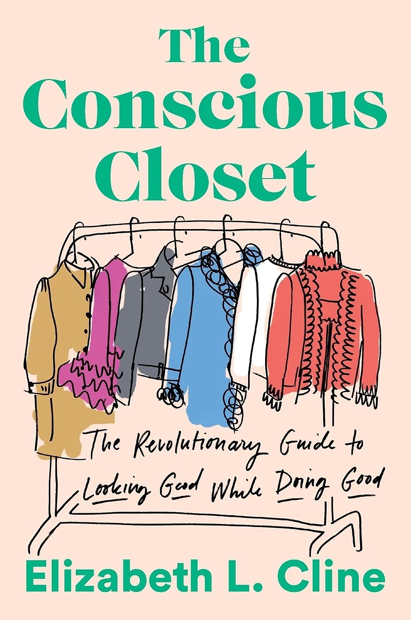 The Conscious Closet: Revolutionary Guide to Looking Good While Doing