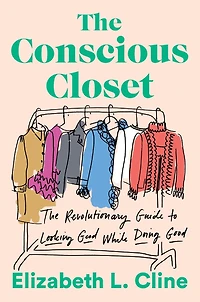The Conscious Closet: Revolutionary Guide to Looking Good While Doing