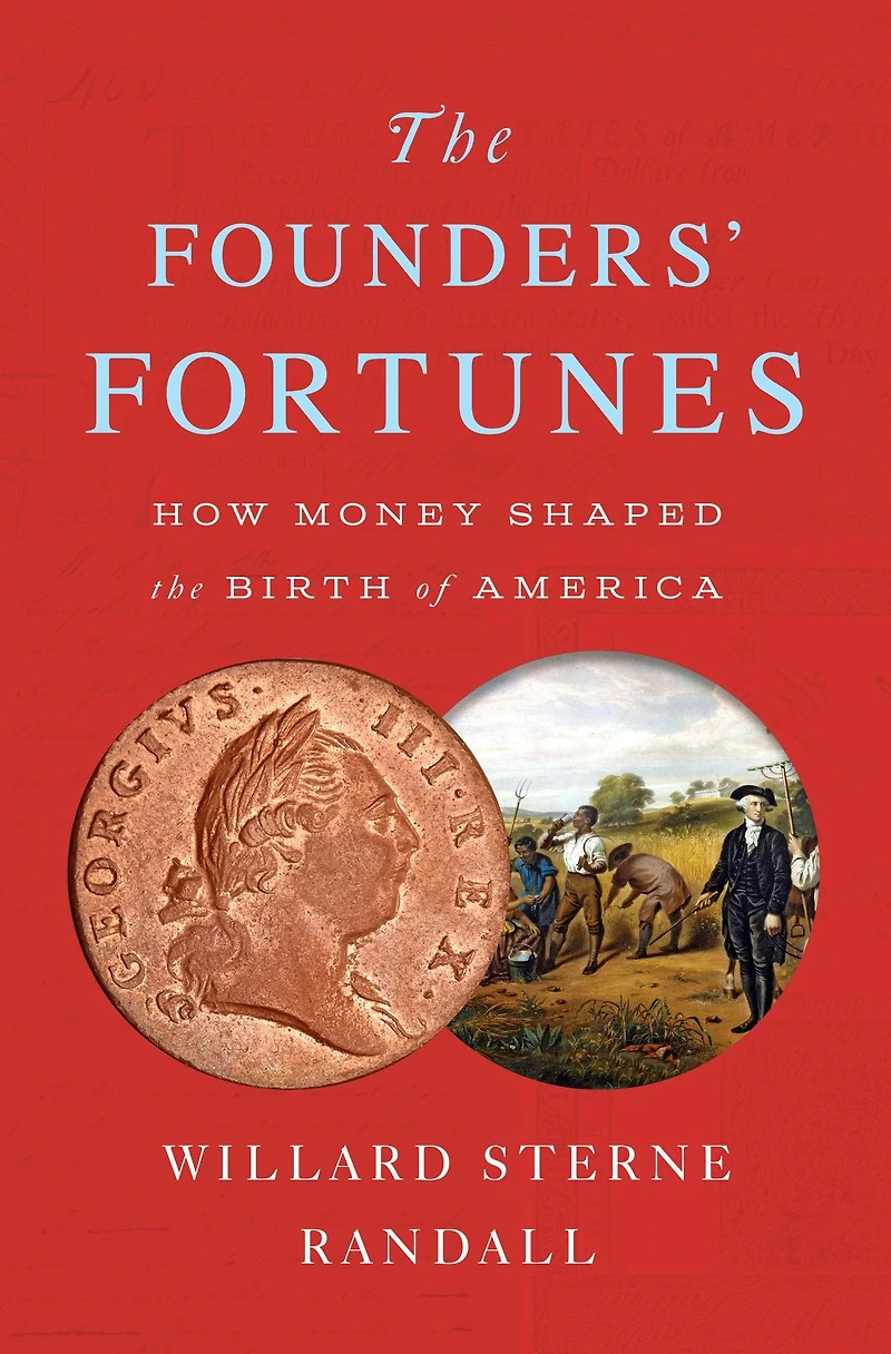 the Founders' Fortunes: How Money Shaped Birth of America