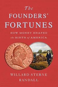 the Founders' Fortunes: How Money Shaped Birth of America