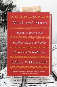 Mud and Stars: Travels Russia with Pushkin, Tolstoy, Other Geniuses of the Golden Age