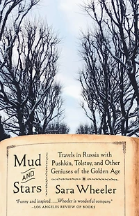 Mud and Stars: Travels Russia with Pushkin, Tolstoy, Other Geniuses of the Golden Age