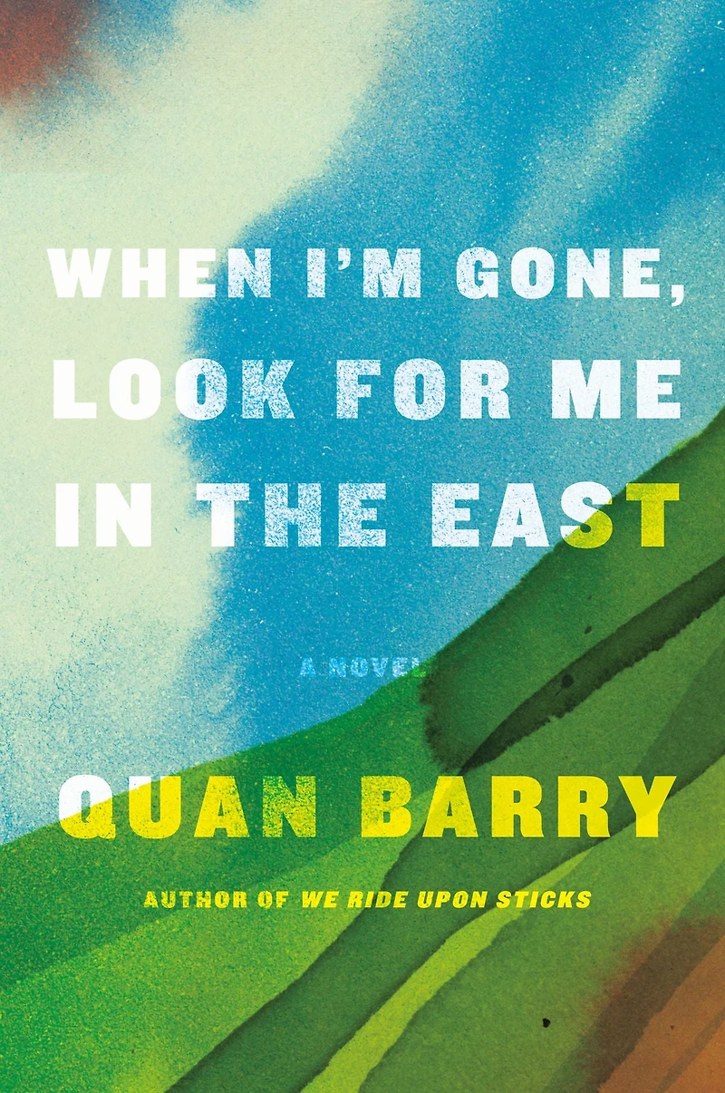 When I'm Gone, Look for Me the East: A Novel