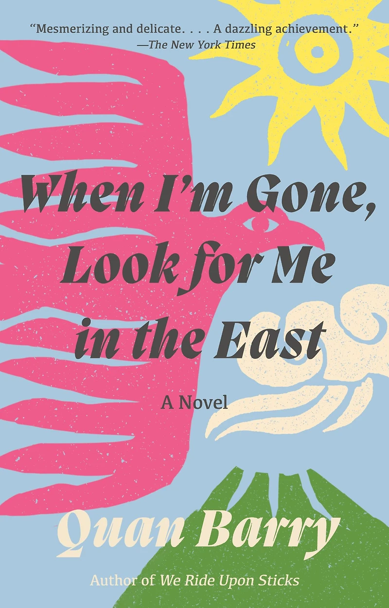 When I'm Gone, Look for Me the East: A Novel