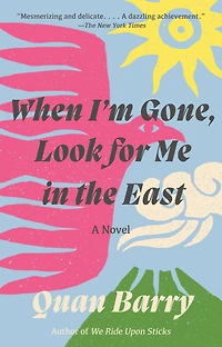 When I'm Gone, Look for Me the East: A Novel