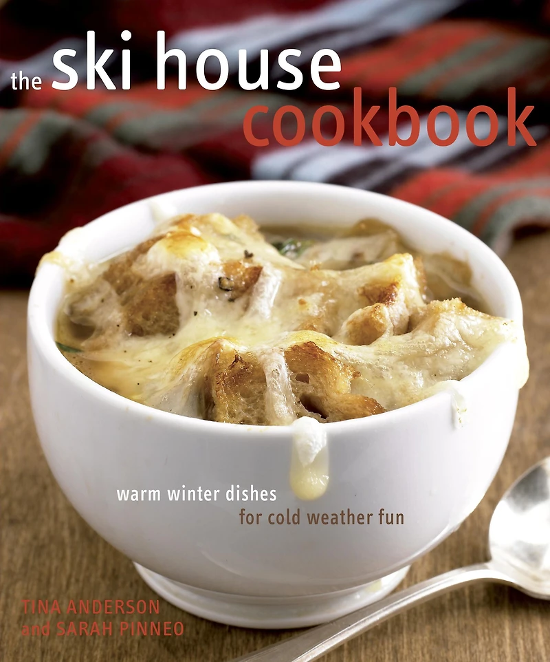 The Ski House Cookbook: Warm Winter Dishes for Cold Weather Fun