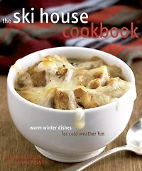 The Ski House Cookbook: Warm Winter Dishes for Cold Weather Fun