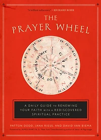 The Prayer Wheel: a Daily Guide to Renewing Your Faith with Rediscovered Spiritual Practice