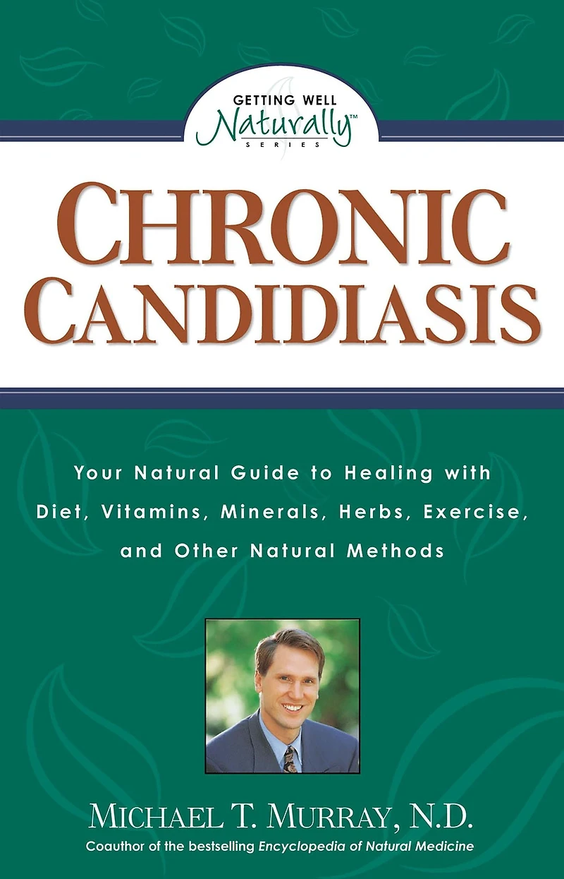 Chronic Candidiasis: Your Natural Guide to Healing with Diet, Vitamins, Minerals, Herbs, Exercise, and Other Methods