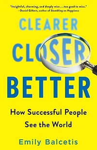 Clearer, Closer, Better: How Successful People See the World