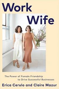 Work Wife: The Power of Female Friendship to Drive Successful Businesses