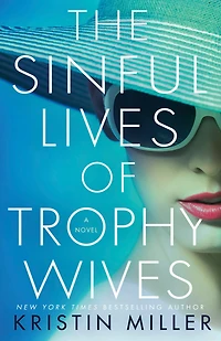 The Sinful Lives of Trophy Wives: A Novel