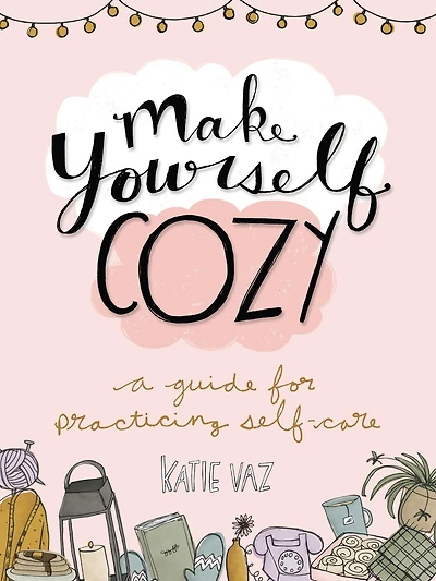 Make Yourself Cozy: A Guide for Practicing Self-Care