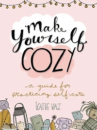 Make Yourself Cozy: A Guide for Practicing Self-Care