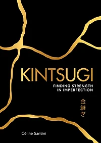 Kintsugi: Finding Strength Imperfection